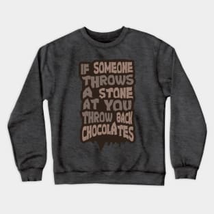 If Someone Throws a Stone at you Throw Back Chocolates Crewneck Sweatshirt